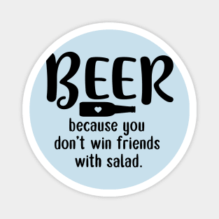 Beer: Because You Don't Win Friends with Salad Magnet